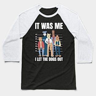 I Let The Dogs Out Funny Dog Gift Baseball T-Shirt